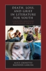 Death, Loss, and Grief in Literature for Youth : A Selective Annotated Bibliography for K-12 - eBook