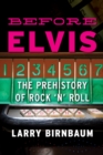 Before Elvis : The Prehistory of Rock 'n' Roll - eBook