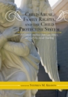 Child Abuse, Family Rights, and the Child Protective System : A Critical Analysis from Law, Ethics, and Catholic Social Teaching - eBook