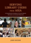 Serving Library Users from Asia : A Comprehensive Handbook of Country-Specific Information and Outreach Resources - eBook