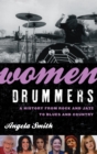 Women Drummers : A History from Rock and Jazz to Blues and Country - eBook