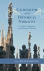 Catholicism and Historical Narrative : A Catholic Engagement with Historical Scholarship - eBook