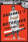 Baseball's Most Notorious Personalities : A Gallery of Rogues - eBook
