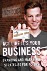 Act Like It's Your Business : Branding and Marketing Strategies for Actors - Book
