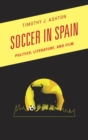 Soccer in Spain : Politics, Literature, and Film - eBook