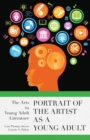 Portrait of the Artist as a Young Adult : The Arts in Young Adult Literature - eBook