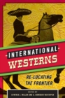 International Westerns : Re-Locating the Frontier - eBook