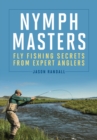 Nymph Masters : Fly-Fishing Secrets from Expert Anglers - Book