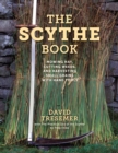 The Scythe Book : Mowing Hay, Cutting Weeds, and Harvesting Small Grains with Hand Tools, 2021 edition - Book