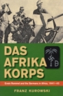Das Afrika Korps : Erwin Rommel and the Germans in Africa, 1941-43 - eBook
