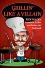 Grillin' Like a Villain : The Complete Grilling and Barbecuing Cookbook - eBook