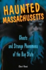 Haunted Massachusetts : Ghosts and Strange Phenomena of the Bay State - eBook
