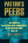 Patton's Peers : The Forgotten Allied Field Army Commanders of the Western Front, 1944-45 - eBook