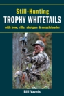 Still-Hunting Trophy Whitetails : with Bow, Rifle, Shotgun, and Muzzleloader - eBook