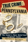 True Crime: Pennsylvania : The State's Most Notorious Criminal Cases - eBook