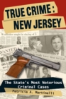 True Crime: New Jersey : The State's Most Notorious Criminal Cases - eBook
