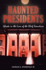 Haunted Presidents : Ghosts in the Lives of the Chief Executives - eBook