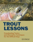 Trout Lessons : Freewheeling Tactics and Alternative Techniques for the Difficult Days - eBook