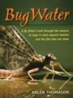BugWater : A fly fisher's look through the seasons at bugs in their aquatic habitat and the fish that eat them - eBook