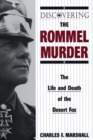 Discovering the Rommel Murder : The Life and Death of the Desert Fox - eBook