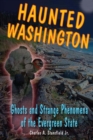 Haunted Washington : Ghosts and Strange Phenomena of the Evergreen State - eBook