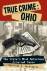 True Crime: Ohio : The State's Most Notorious Criminal Cases - eBook