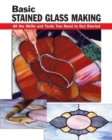 Basic Stained Glass Making : All the Skills and Tools You Need to Get Started - eBook