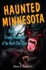 Haunted Minnesota : Ghosts and Strange Phenomena of the North Star State - eBook