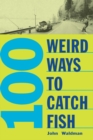 100 Weird Ways to Catch Fish - eBook