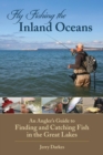 Fly Fishing the Inland Oceans : An Angler's Guide to Finding and Catching Fish in the Great Lakes - eBook