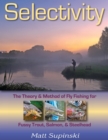 Selectivity : The Theory & Method of Fly Fishing for Fussy Trout, Salmon, & Steelhead - eBook