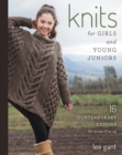 Knits for Girls and Young Juniors : 17 Contemporary Designs for Sizes 6 to 12 - eBook