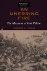 An Unerring Fire : The Massacre at Fort Pillow - eBook