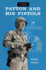 Patton and His Pistols : The Favorite Side Arms of General George S. Patton, Jr. - eBook