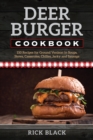 Deer Burger Cookbook : 150 Recipes for Ground Venison in Soups, Stews, Casseroles, Chilies, Jerky, and Sausage - eBook