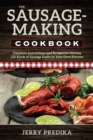The Sausage-Making Cookbook : Complete instructions and recipes for making 230 kinds of sausage easily in your own kitchen - eBook