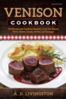Venison Cookbook : 150 Recipes for Cooking Healthy, Low-Fat Roasts, Filets, Stews, Soups, Chilies and Sausage - eBook