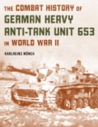 Combat History of German Heavy Anti-Tank Unit 653 in World War II - eBook