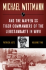 Michael Wittmann & the Waffen SS Tiger Commanders of the Leibstandarte in WWII - eBook