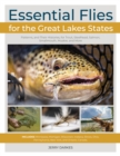 Essential Flies for the Great Lakes Region : Patterns, and Their Histories, for Trout, Steelhead, Salmon, Smallmouth, Muskie, and More - eBook