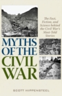 Myths of the Civil War : The Fact, Fiction, and Science behind the Civil War's Most-Told Stories - eBook