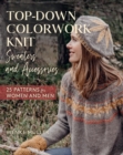 Top-Down Colorwork Knit Sweaters and Accessories : 25 Patterns for Women and Men - eBook