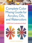 Complete Color Mixing Guide for Acrylics, Oils, and Watercolors : 2,400 Color Combinations for Each - eBook