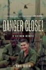 Danger Close! : A Vietnam Memoir - Book