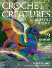 Crochet Creatures of Myth and Legend : 19 Designs Easy Cute Critters to Legendary Beasts - Book