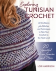 Exploring Tunisian Crochet : All the Basics plus Stitches and Techniques to Take Your Crochet to the Next Level; 20 Beautiful Wraps, Scarves, and More - Book
