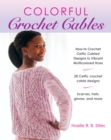 Colorful Crochet Cables : How to Crochet Celtic Cabled Designs in Vibrant Multicolored Hues - eBook