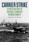 Carrier Strike : A Photo History of Aircraft Carriers in World War II - eBook