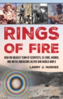 Rings of Fire : How an Unlikely Team of Scientists, Ex-Cons, Women, and Native Americans Helped Win World War II - eBook