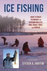 Ice Fishing : Guide to Great Techniques for Catching Walleye, Pike, Perch, Trout, and Panfish - Book